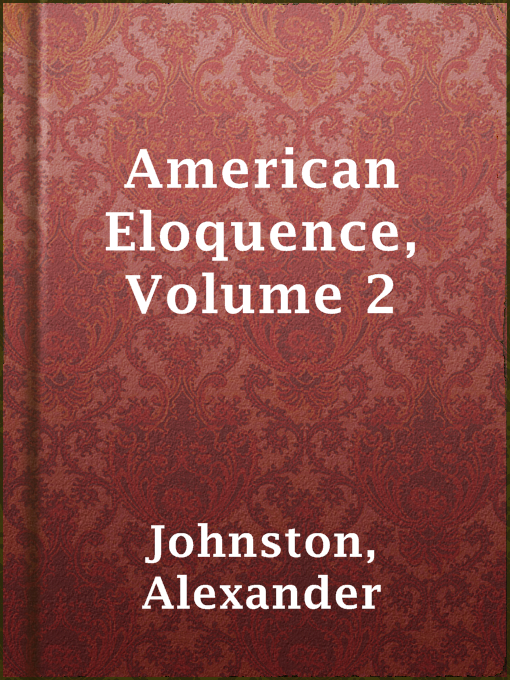 Title details for American Eloquence, Volume 2 by Alexander Johnston - Available
